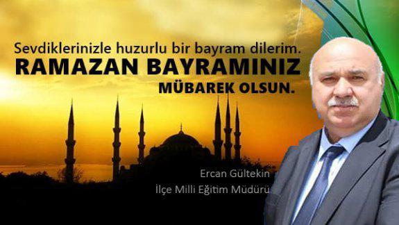 İlçe Milli Eğitim Müdürü Ercan Gültekin´ in Ramazan Bayramı Kutlama Mesajı