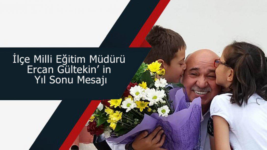 İlçe Milli Eğitim Müdürümüz Ercan Gültekin' in Sene Sonu Mesajı