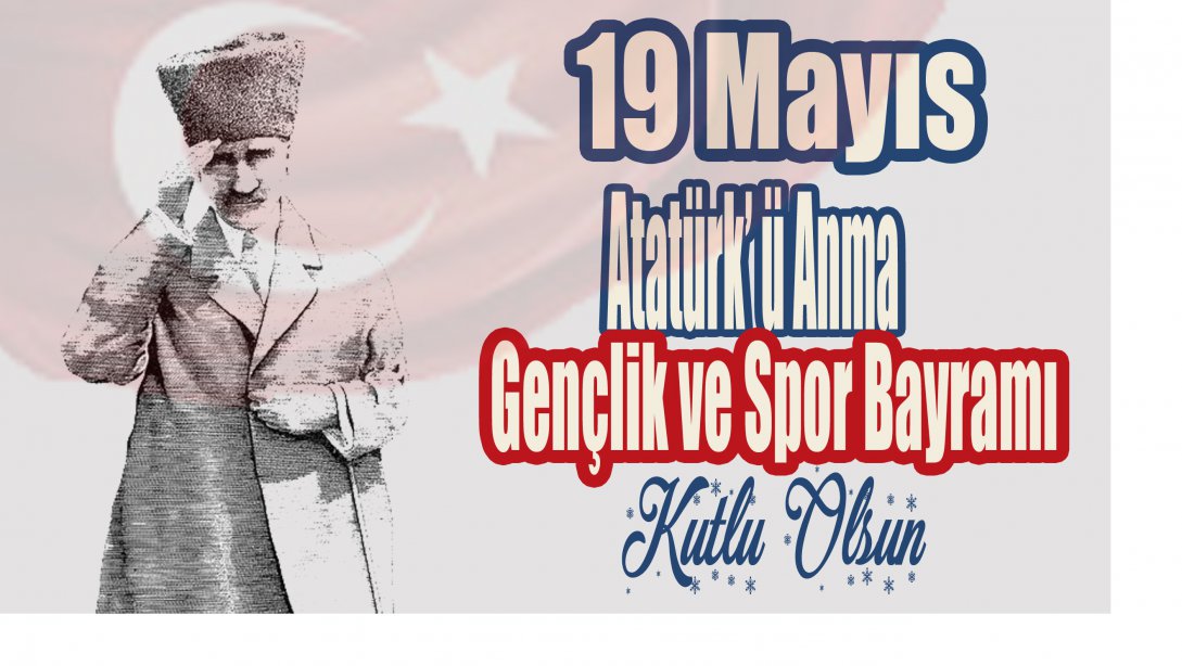 İlçe Milli Eğitim Müdürümüz Ercan Gültekin' in 19 Mayıs Atatürk'ü Anma Gençlik ve Spor Bayramı Mesajı