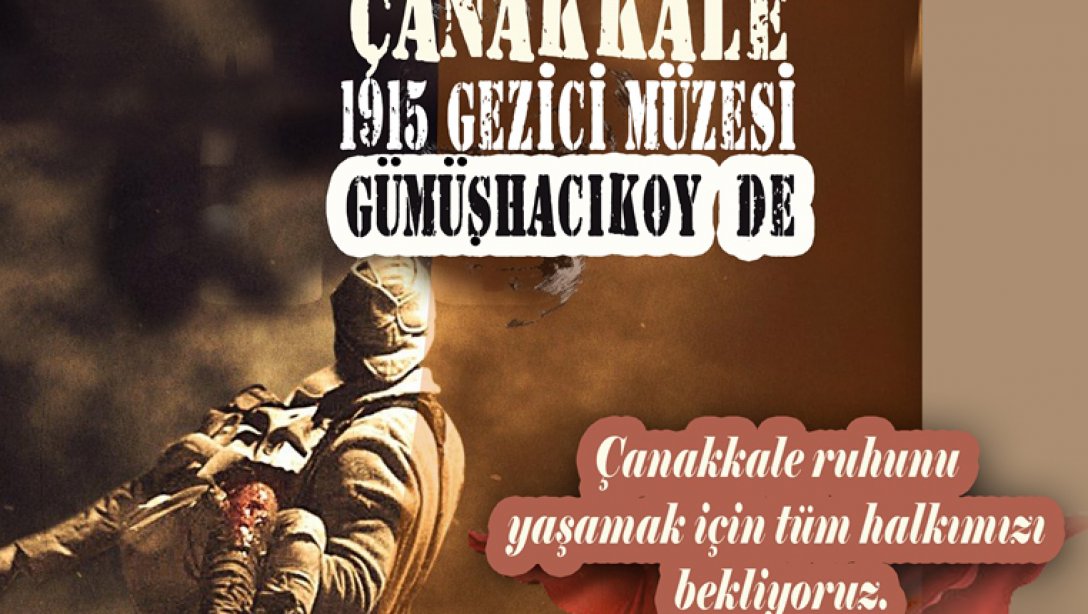 Çanakkale 1915 Gezici Müzesi Gümüşhacıköy' e Geliyor.