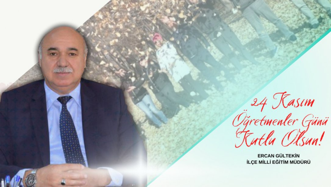 İlçe Milli Eğitim Müdürü Ercan Gültekin' in 24 Kasım Öğretmenler Günü Mesajı