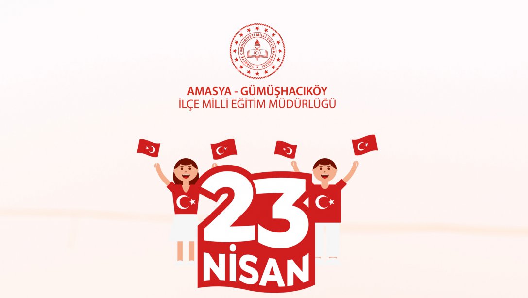 İlçe Milli Eğitim Müdürümüz Ercan Gültekin'in 23 Nisan Ulusal Egemenlik ve Çocuk Bayramı Mesajı