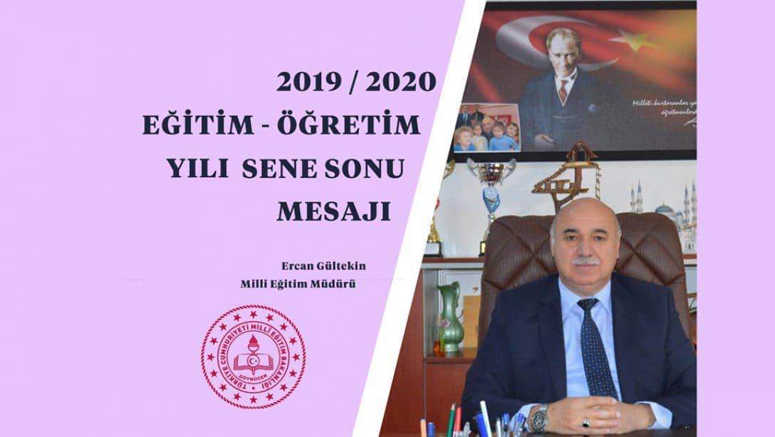 İlçe Milli Eğitim Müdürü Ercan Gültekin' in 2019-2020 Eğitim Öğretim Yılı Sene Sonu Mesajı