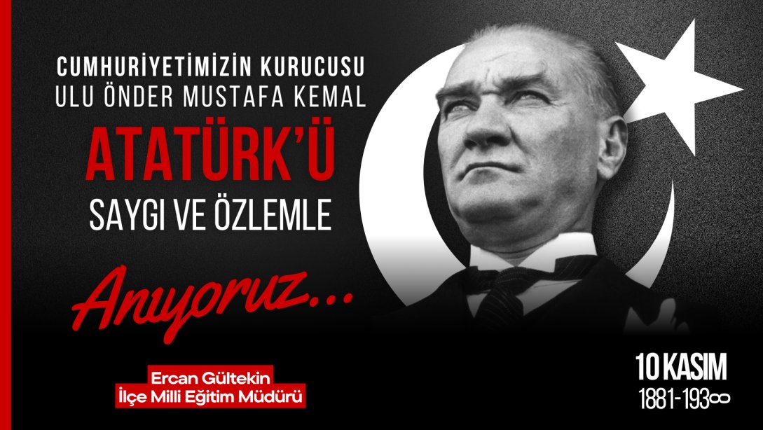 İlçe Milli Eğitim Müdürümüz Ercan Gültekin'in 10 Kasım Atatürk'ü Anma Günü Mesajı