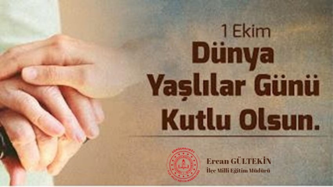 Sayın Ercan Gültekin'den 1 Ekim Dünya Yaşlılar Günü Mesajı: